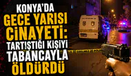 Konya’da gece yarısı cinayeti: Tartıştığı kişiyi tabancayla öldürdü