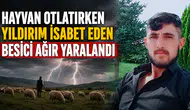 Hayvan otlatırken yıldırım isabet eden besici ağır yaralandı