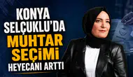 Konya Selçuklu’da muhtar seçimi heyecanı arttı