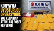 Konya’da uyuşturucu operasyonu: Yol kenarına attıkları poşet ele verdi