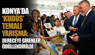 Konya’da ‘Kudüs’ temalı yarışma: Dereceye girenler ödüllendirildi