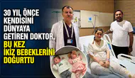 Konya’da kendisini dünyaya getiren doktor, bu kez ikiz bebeklerini doğurttu