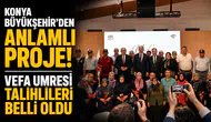 Konya Büyükşehir'den anlamlı proje! Vefa Umresi talihlileri belli oldu