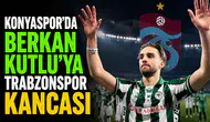 Konyaspor'da Berkan Kutlu'ya Trabzonspor kancası
