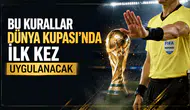 Bu kurallar Dünya Kupası'nda ilk kez uygulanacak