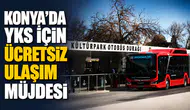 Konya’da YKS için ücretsiz ulaşım müjdesi