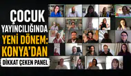 Çocuk yayıncılığında yeni dönem: Konya’dan dikkat çeken panel