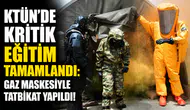 KTÜN’de kritik eğitim tamamlandı: Gaz maskesiyle tatbikat yapıldı!