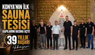 Konya'nın ilk sauna tesisi kapılarını basına açtı! 39 yıllık başarı hikâyesi