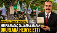 Konya'da örnek davranış! Kitapları ağaç dallarına asarak okurlara hediye etti