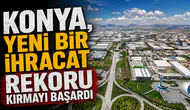 Konya, yeni bir ihracat rekoru kırmayı başardı