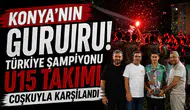 Konya'nın gururu! Türkiye Şampiyonu U15 Takımı coşkuyla karşılandı