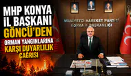 MHP Konya İl Başkanı Göncü'den orman yangınlarına karşı duyarlılık çağrısı