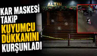 Kar maskesi takıp kuyumcu dükkanını kurşunladı
