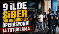 9 ilde siber dolandırıcılık operasyonu! 14 tutuklama