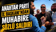 Anahtar Parti İl Başkanı’ndan muhabire sözlü saldırı