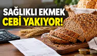 Sağlıklı ekmek cebi yakıyor!