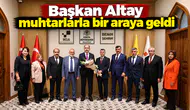Başkan Altay Muhtarlarla Bir Araya Geldi