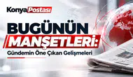 "Bugünün Manşetlerini Belirleyen Önemli Olaylar"