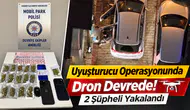 Uyuşturucu Operasyonunda Dron Devrede! 2 Şüpheli Yakalandı