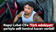 Rapçi Lvbel C5'e "Türk edebiyatı" şartıyla adli kontrol kararı verildi!