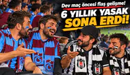 Dev maç öncesi flaş gelişme! 6 yıllık yasak sona erdi