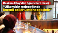 Başkan Altay’dan Öğrencilere Mesaj: “Ülkemizin Geleceğinde Önemli Roller Üstleneceksiniz”