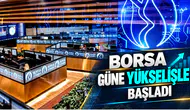 Borsa güne yükselişle başladı