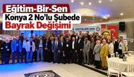 Eğitim-Bir-Sen Konya 2 No’lu Şubede Bayrak Değişimi