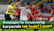 Konyaspor'da Gençlerbirliği karşısında tek hedef 3 puan!