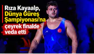 Rıza Kayaalp, Dünya Güreş Şampiyonası'na çeyrek finalde veda etti