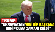 Trump: "Ukrayna'nın yeni bir başkana sahip olma zamanı geldi"