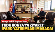 Konya Vekili Baykan’dan TKDK Konya’ya ziyaret: IPARD yatırımları masada!