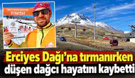 Erciyes Dağı'na tırmanırken düşen dağcı hayatını kaybetti