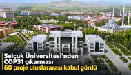 Selçuk Üniversitesi’nden COP31 çıkarması: 60 proje uluslararası kabul gördü