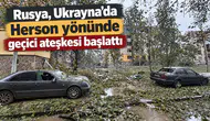 Rusya, Ukrayna'da Herson yönünde geçici ateşkesi başlattı