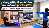 Konya Büyükşehir’den Kadınlara Spor Müjdesi: 18. Dönem Kayıtları Başlıyor