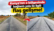 Konya'nın o bölgesinde bağlantı yolu ile ilgili flaş gelişme!