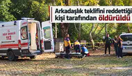 Arkadaşlık teklifini reddettiği kişi tarafından öldürüldü
