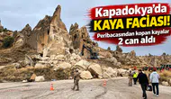 Kapadokya’da Kaya Faciası! Peribacasından Kopan Kayalar 2 Can Aldı