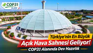 COP31 alanı Türkiye'nin en büyük açık hava sahnesi olacak