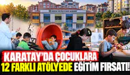 Karatay’da çocuklara 12 farklı atölyede eğitim fırsatı!