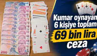 Kumar oynayan 6 kişiye toplam 69 bin lira ceza