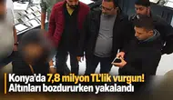 Konya’da 7,8 milyon TL’lik vurgun! Altınları bozdururken yakalandı