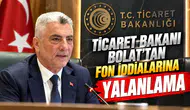 Ticaret Bakanı Bolat’tan fon iddialarına yalanlama