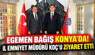 Egemen Bağış Konya’da! İl Emniyet Müdürü Koç’u ziyaret etti