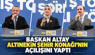 BAŞKAN ALTAY ALTINEKİN ŞEHİR KONAĞI’NIN AÇILIŞINI YAPTI