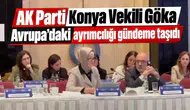AK Parti Konya Vekili Göka Avrupa’daki ayrımcılığı gündeme taşıdı
