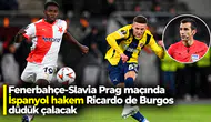 Fenerbahçe-Slavia Prag maçında İspanyol hakem Ricardo de Burgos düdük çalacak