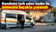 Kendisini terk eden kadın ile annesini bıçakla yaraladı